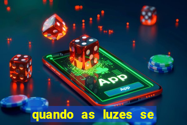 quando as luzes se apagam rede canais